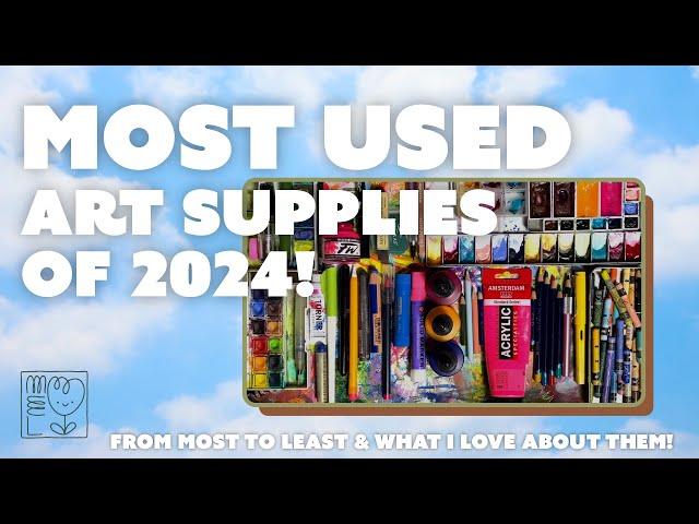 MY MOST USED ART SUPPLIES OF 2024!  From most to least, and what I love about them!