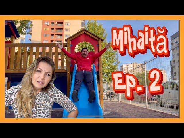 MIHǍIȚǍ - (Ep.2) - La joacǎ