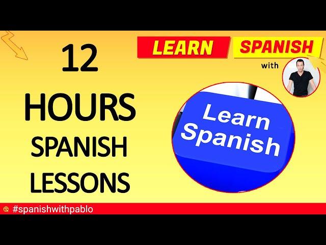 12 Hours Of Spanish Lessons. Learn Castilian Spanish With Pablo. 2019 Compilation.