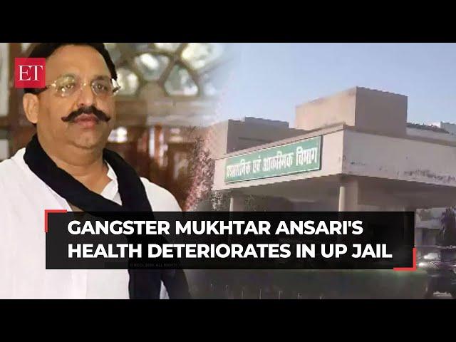 Mukhtar Ansari's health deteriorates in UP jail, admitted to hospital in Banda