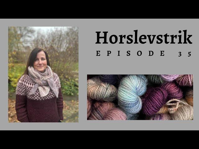 Horslevstrik episode 35 - Tora Chunky, a Knitters Shawl og Yellow licken on rocks