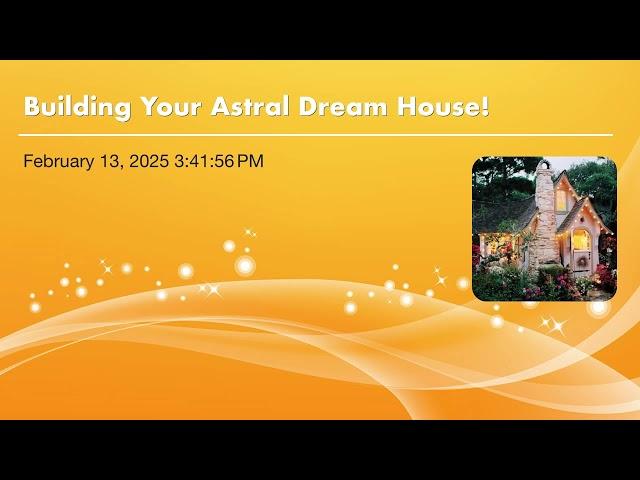 Building Your Astral Dream House!