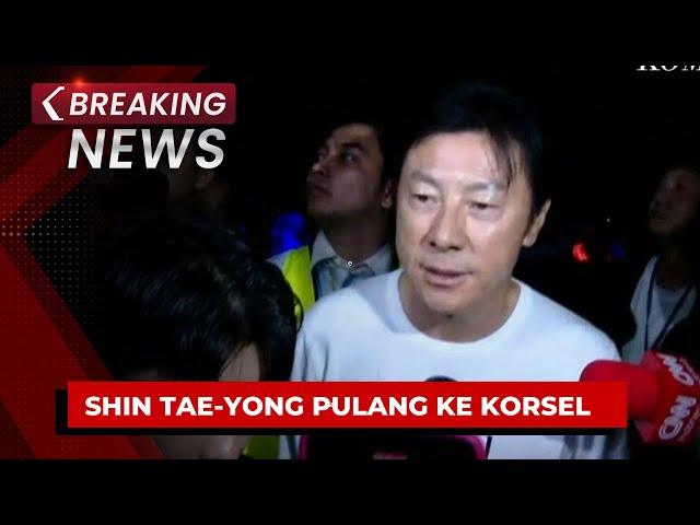 BREAKING NEWS - Eks Pelatih Timnas Indonesia Shin Tae-Yong Pulang ke Korea Selatan