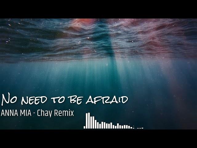 No need to be afraid (Tropical House) - ANNA MIA, Chấy.