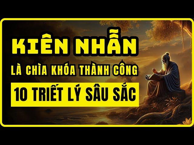 Tạo Sao KIÊN NHẪN Là Chìa Khóa Thành Công? | 10 Triết Lý Sâu Sắc