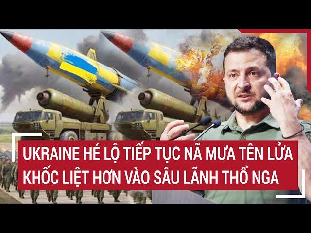 Thời sự quốc tế 22/11: Ukraine hé lộ tiếp tục nã mưa tên lửa khốc liệt hơn vào sâu lãnh thổ Nga