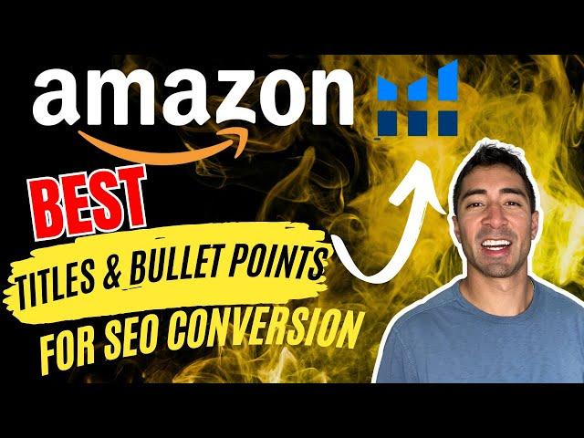 How To Write The BEST Amazon Product Titles & Bullet Points For More SEO Conversion-Amazon FBA Guide