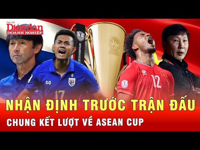 Nhận định bóng đá Việt Nam vs Thái Lan tại chung kết lượt về ASEAN Cup | Tin tức 24h