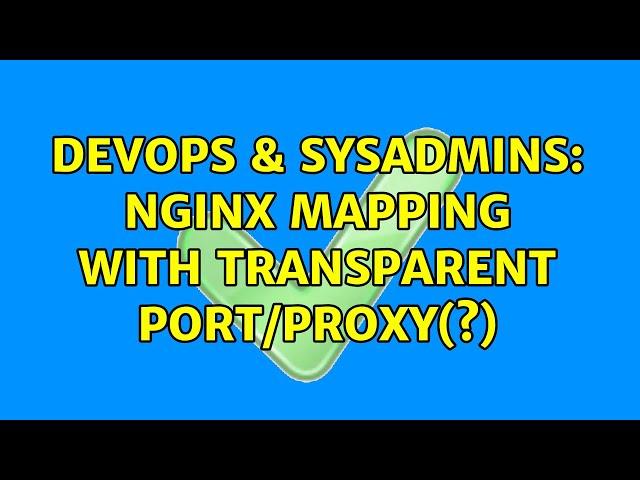 DevOps & SysAdmins: Nginx mapping with transparent port/proxy(?) (2 Solutions!!)