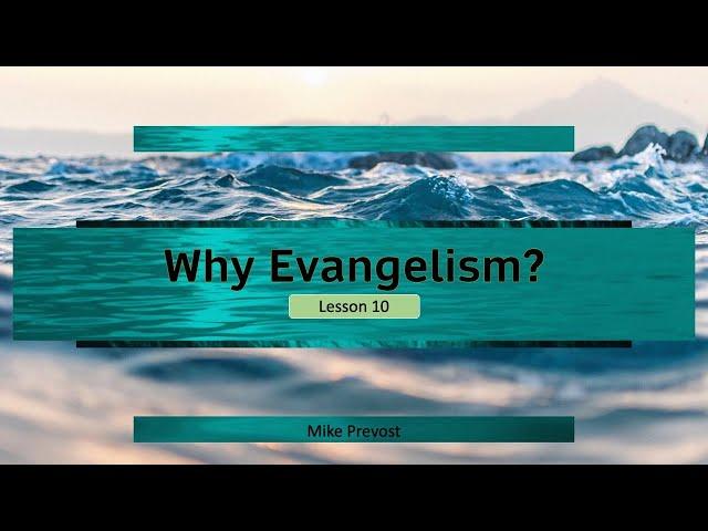 Why Evangelism? - Mike Prevost