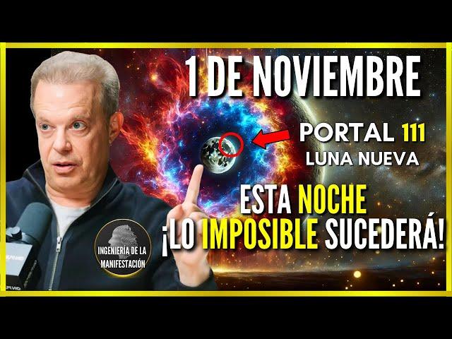 ESTA NOCHE 1 DE NOVIEMBRE ¡LO IMPOSIBLE SUCEDERÁ! | Ritual de PORTAL DE LUNA NUEVA 111 -Joe Dispenza