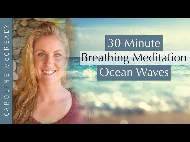 30 Minute Guided Breathing Meditation 'Ocean Waves' | to Still and Calm Your Mind