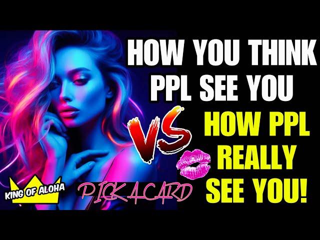 What You Think They Think VS What They Really Think About You! - PICK A CARD