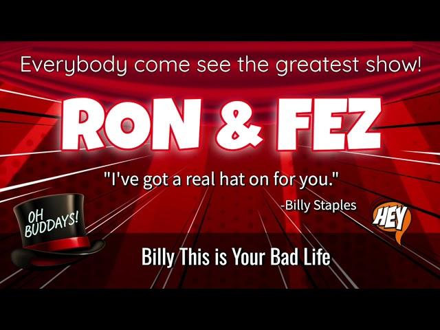 Ron & Fez - Billy This is Your Bad Life