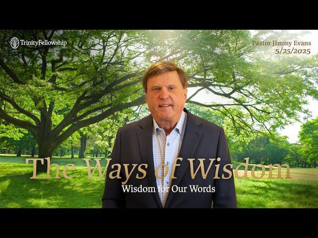 The Ways of Wisdom | Jimmy Evans | Wisdom For Our Words