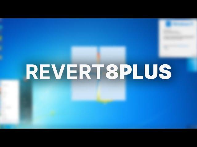 TRANSFORM Windows 11 into Windows 7? - Revert8Plus