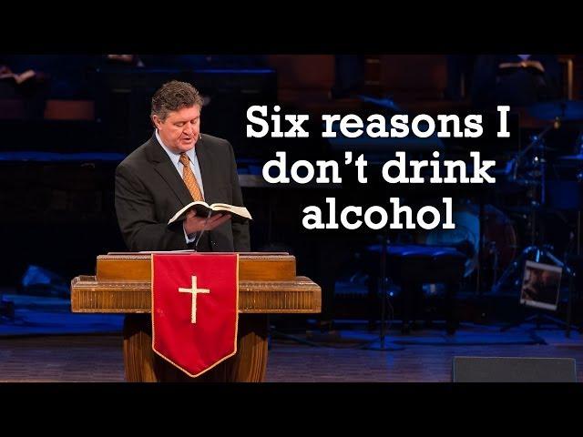 Six Reasons I Don't Drink Alcohol - Pastor Steve Gaines