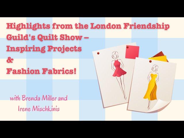 Highlights from the London Friendship Guild's Quilt Show – Inspiring Projects & Fashion Fabrics!