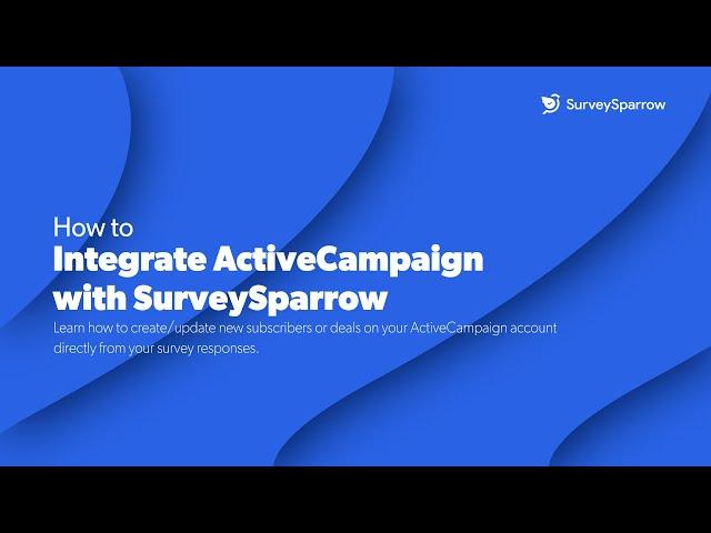 ActiveCampaign Integration with SurveySparrow | Create & Update New Subscribers or Deals