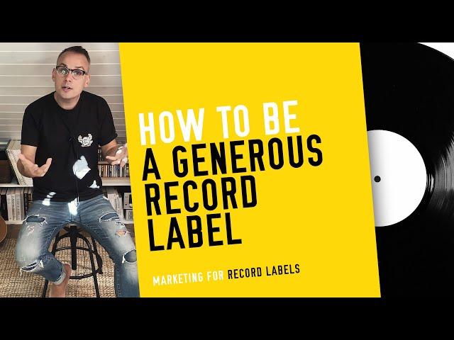 How to Be a Generous Record Label - (Marketing for Record Labels)