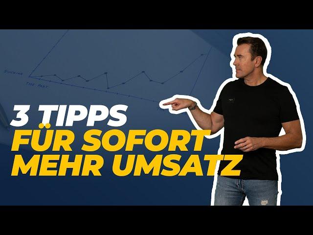 3 Tipps für SOFORT mehr UMSATZ! 