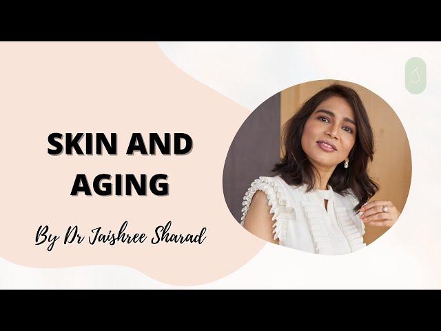 Aging Skin  | Skin and aging series | Anti-aging skin talks | Dr Jaishree Sharad