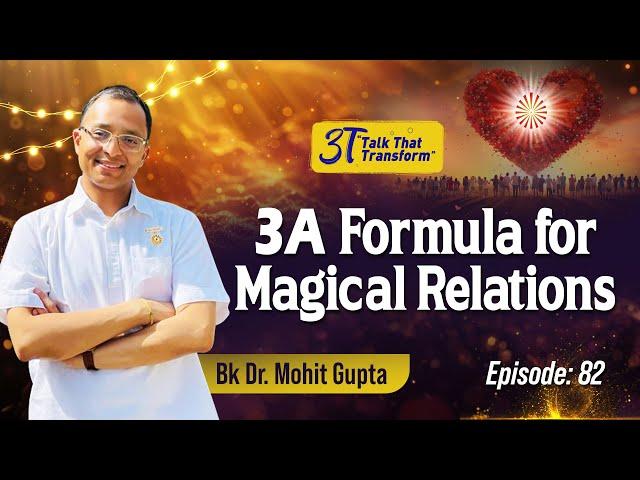 3T: Ep 82 : 3 A Formula for Magical Relations I BK Dr Mohit Gupta