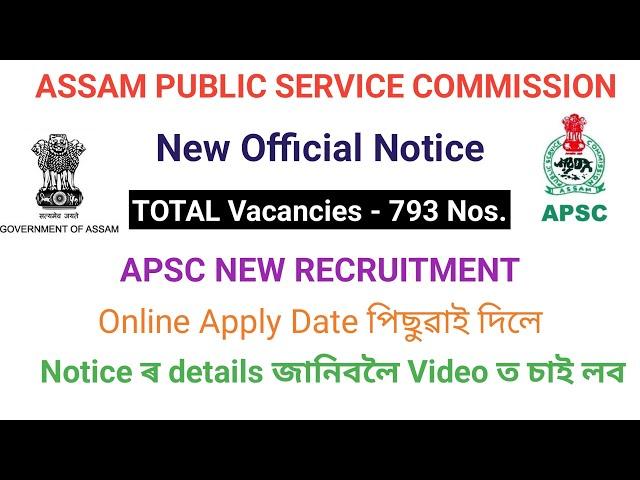 APSC 793 Vacancies new Recruitment | Online apply date deferred (পিছুৱাই দিলে)