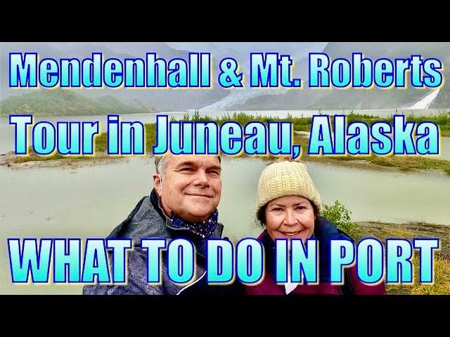 Juneau, Alaska - Mendenhall Glacier & Mt. Roberts Tour - What to Do in Port