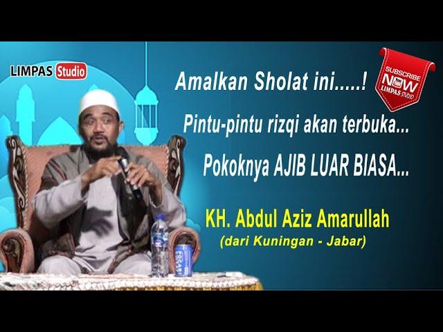 AMALKAN SHOLAT INI.....PINTU-PINTU REZEKI AKAN TERBUKA #AJIBBB# KH.ABDUL AZIZ AMARULLAH