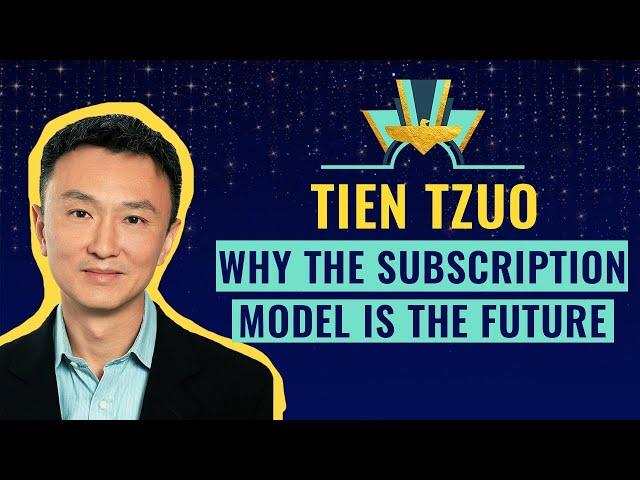 "Why the subscription model is the future"  with Tien Tzuo, CEO of Zuora