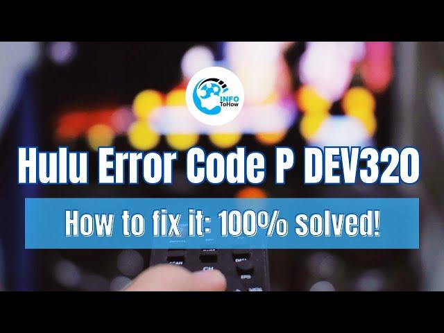 What is Hulu error code P DEV320 and how to fix it easily: 100%  solved!