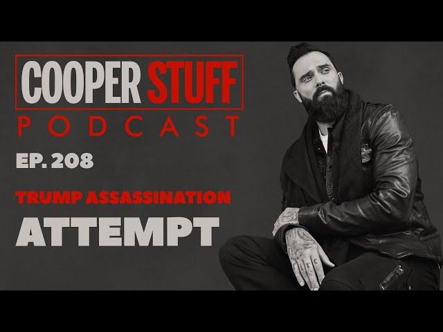 Cooper Stuff Ep. 208 - Trump Assassination Attempt