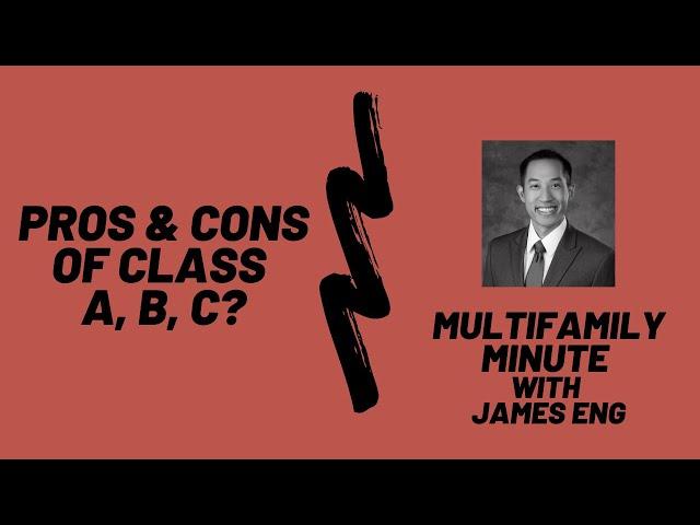 Multifamily Minute Episode 35 with James Eng- Pros and Cons of each Property Class  A, B, C