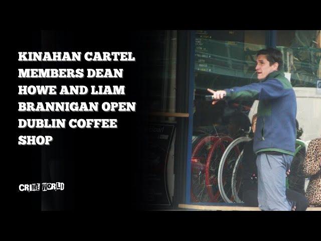 Kinahan Cartel members Dean Howe and Liam Brannigan open Dublin coffee shop