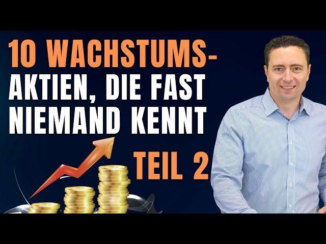 TEIL 2 - 10 GEHEIME Wachstumsstars mit bis zu 100% Potential für DEIN Depot