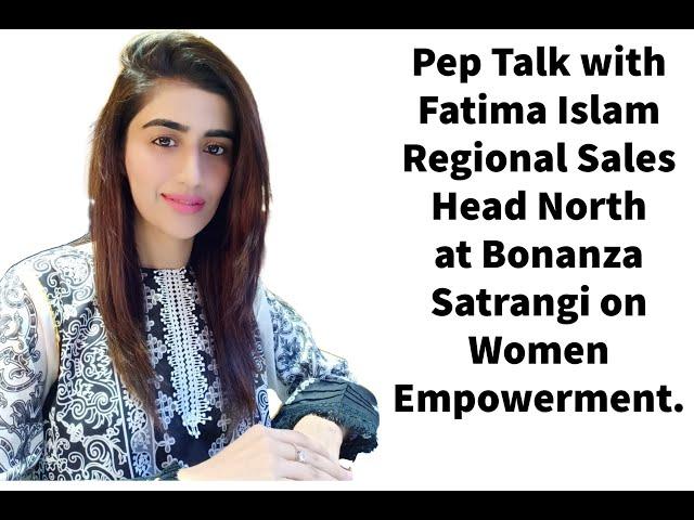 Pep Talk with Fatima Islam Regional Sales Head North at Bonanza Satrangi on Women Empowerment.