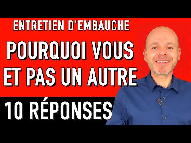 POURQUOI VOUS ET PAS UN AUTRE - 10 EXEMPLES DE RÉPONSES (Entretien d'embauche simulation)
