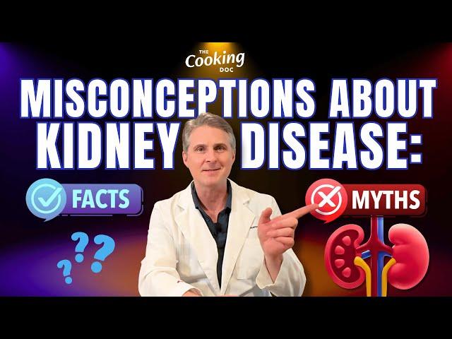 Top 10 Misconceptions About Kidney Disease:  A Kidney Doctor Debunks Common Kidney Myths