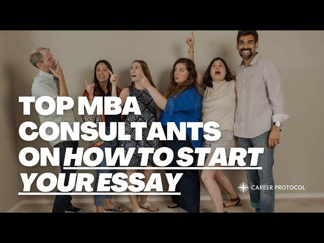 How to Start Your MBA Essays | Top MBA Admissions Consultants Answer