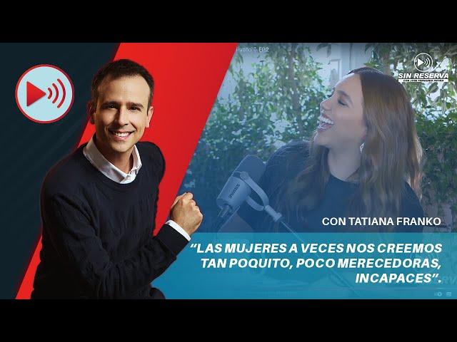 Tatiana Franko “Las mujeres nos creemos tan poquito" I Sin Reserva con Jose Fernando Patiño️EP.2