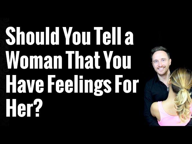 Should You Tell a Woman That You Have Feelings For Her?