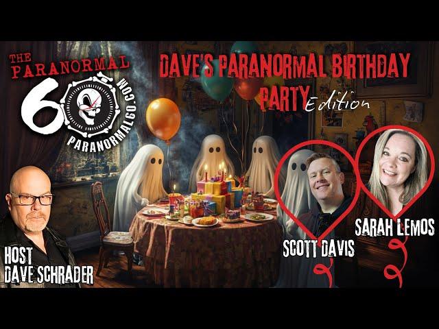 Dave's Paranormal Birthday Party Edition - The Paranormal 60