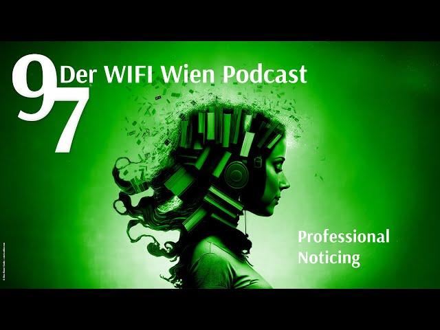 Folge 9 | Professional Noticing - Ich sehe was, was du nicht siehst! | 97 Der WIFI Wien Podcast