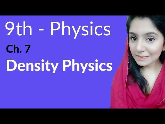 Matric part 1, Density Physics - Physics Ch 7 Properties & Matter - 9th Class Physics