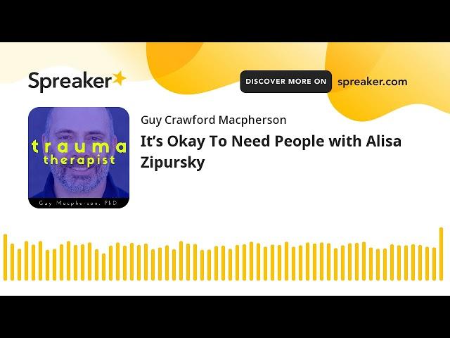 It’s Okay To Need People with Alisa Zipursky