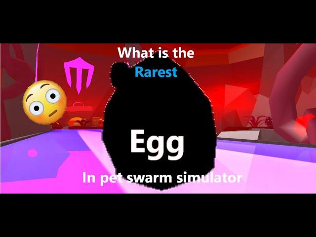 What is the RAREST egg in pet swarm simulator (Roblox Pet Swarm Simulator)
