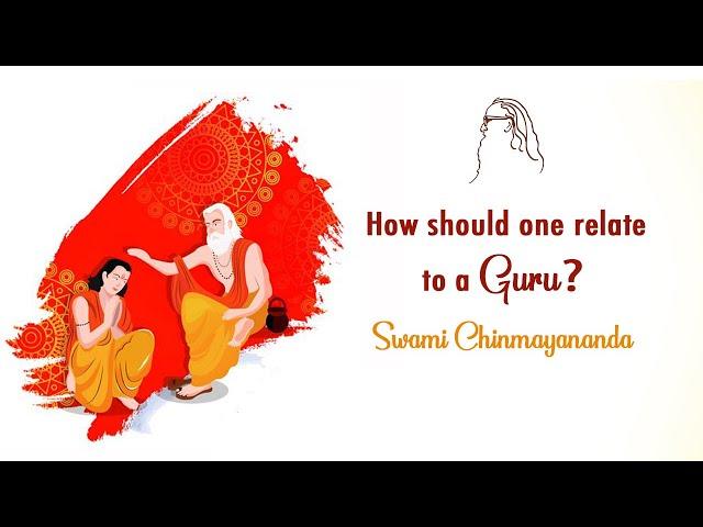 How should one relate to a Guru? - Swami Chinmayananda