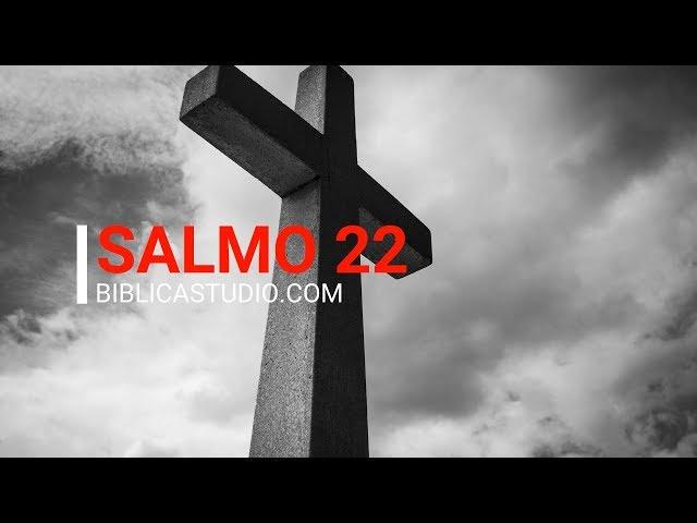 El Salmo de Jesucristo, mesiánico - Salmo 22