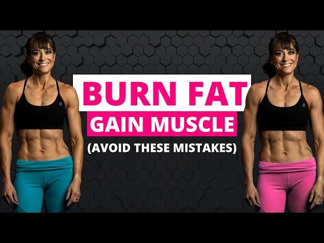 7 Mistakes Women Make Trying to Lose Fat or Gain Muscle